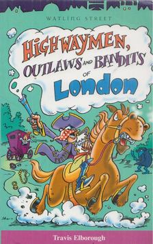 Travis Elborough - Highwaymen, Outlaws and Bandits of London [antikvár]