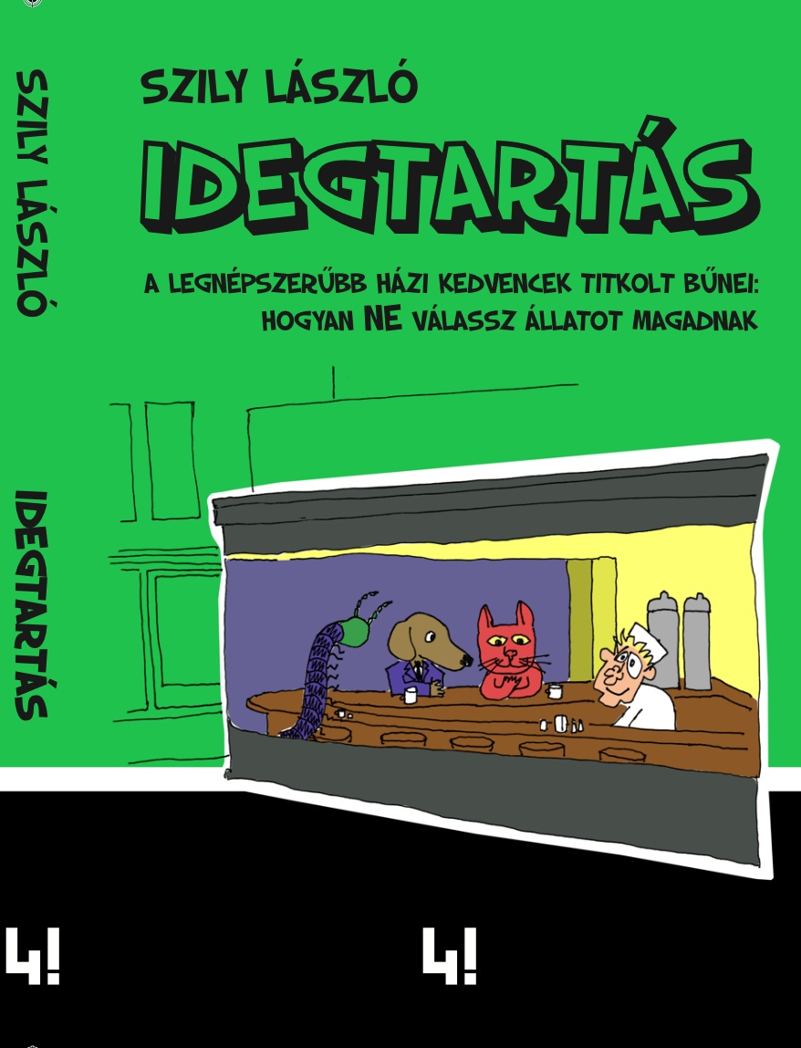 Szily László - Idegtartás - A legnépszerűbb házi kedvencek titkolt bűnei: hogyan ne válassz állatot magadnak
