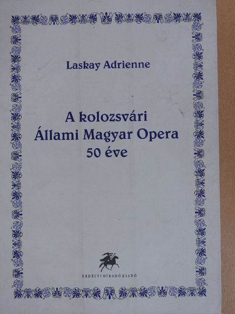 Laskay Adrienne - A kolozsvári Állami Magyar Opera 50 éve [antikvár]