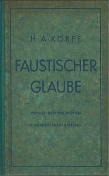 H. A. Korff - Faustischer Glaube [antikvár]
