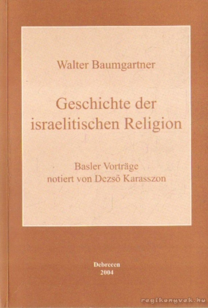 Baumgartner, Walter - Geschichte der israelitischen Religion [antikvár]