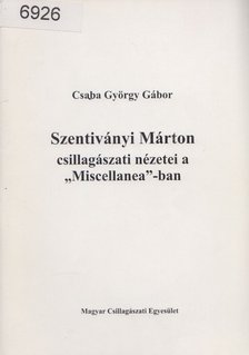Csaba György Gábor - Szentiványi Márton csillagászati nézetei a "Miscellanea"-ban [antikvár]