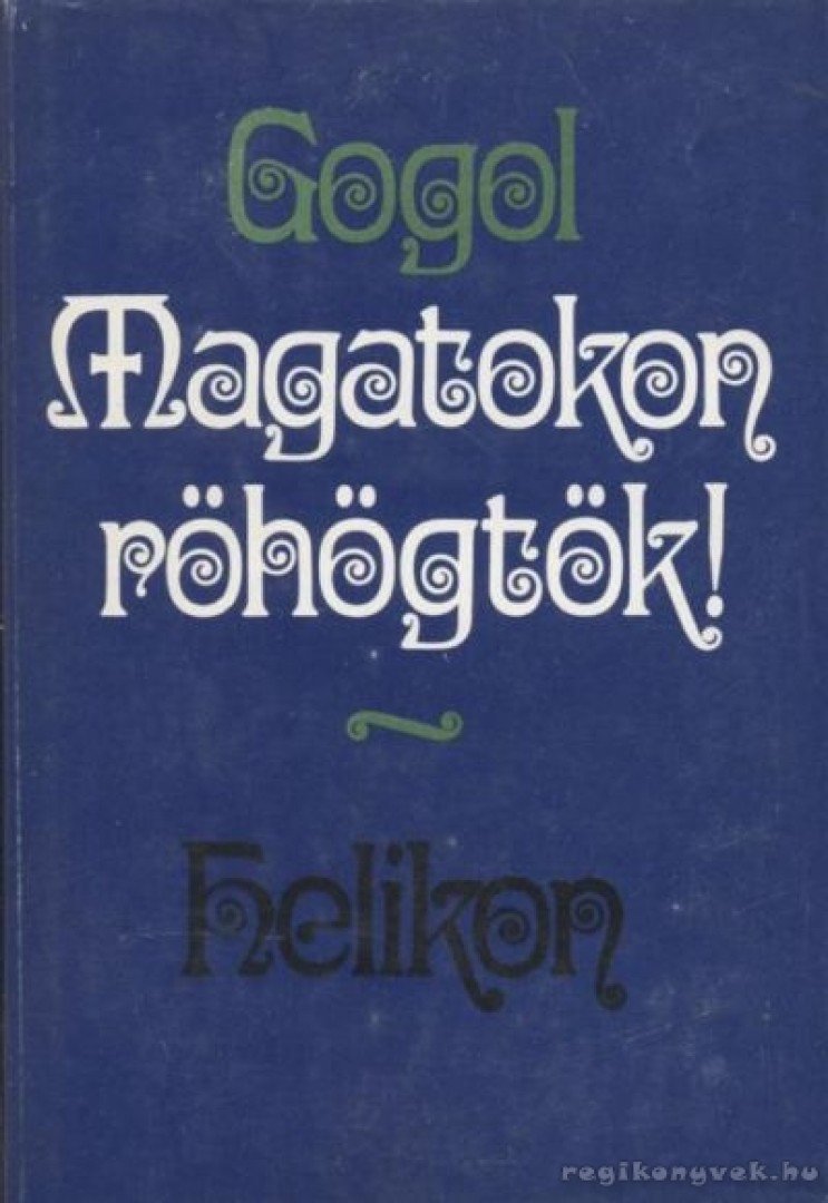 Gogol, Nyikolaj Vaszilijevics - Magatokon röhögtök! [antikvár]