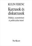 Kulin Ferenc - Kurzusok és diskurzusok. Politikai, eszmetörténeti és publicisztikai írások