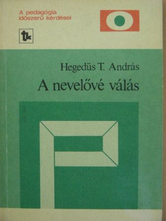 Hegedüs T. András - A nevelővé válás [antikvár]