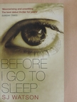 S. J. Watson - Before I Go To Sleep [antikvár]