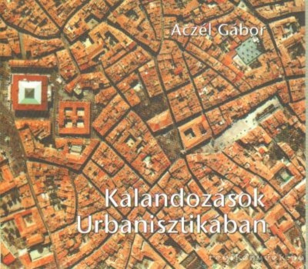 Aczél Gábor - Kalandozások Urbanisztikában [antikvár]