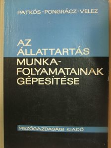 Patkós István - Az állattartás munkafolyamatainak gépesítése [antikvár]
