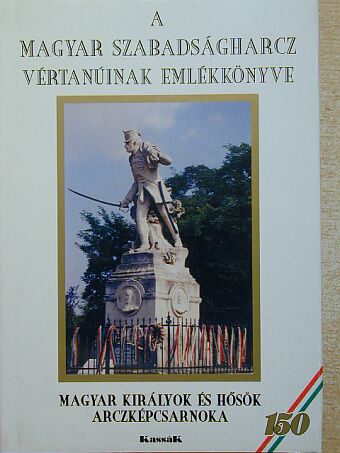 A magyar szabadságharcz vértanúinak emlékkönyve [antikvár]