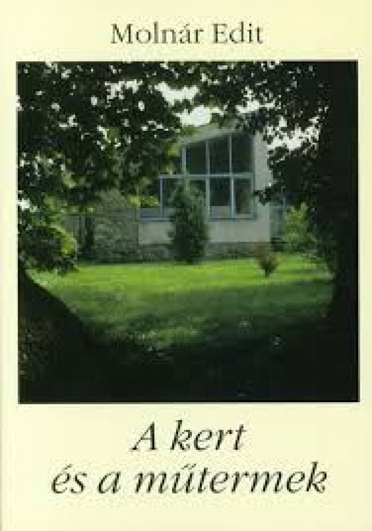 Molnár Edit - A kert és a műtermek [antikvár]