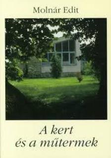 Molnár Edit - A kert és a műtermek [antikvár]