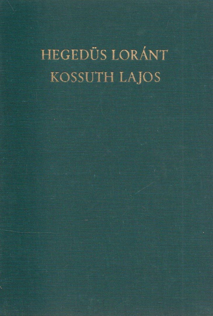 Hegedüs Loránt - Kossuth Lajos, legendák hőse [antikvár]