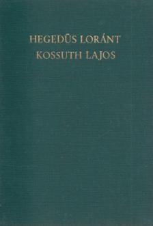 Hegedüs Loránt - Kossuth Lajos, legendák hőse [antikvár]