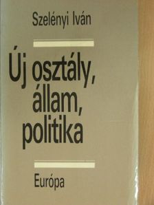 Szelényi Iván - Új osztály, állam, politika [antikvár]