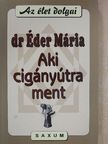 Dr. Éder Mária - Aki cigányútra ment [antikvár]