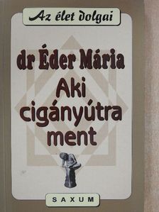 Dr. Éder Mária - Aki cigányútra ment [antikvár]