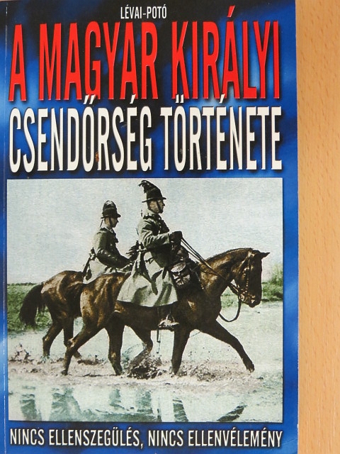 Lévai Anita - A magyar királyi csendőrség története [antikvár]