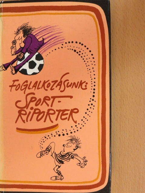 Baló György - Foglalkozásunk: sportriporter [antikvár]