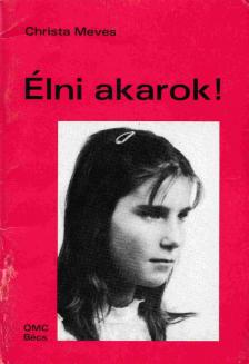 Christa Meves - Élni akarok! [antikvár]
