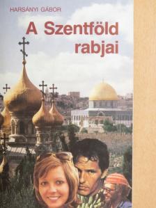 Harsányi Gábor - A Szentföld rabjai [antikvár]