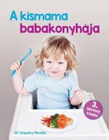 W. Ungváry Renáta - A Kismama babakonyhája [antikvár]