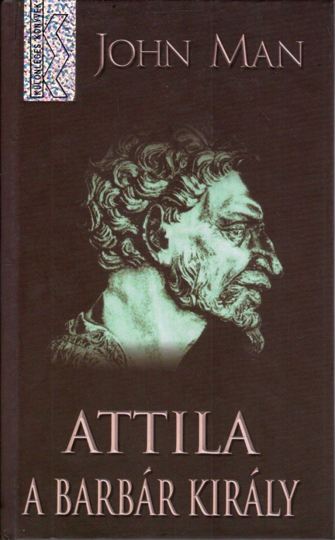 John Man - Attila, a barbár király [antikvár]