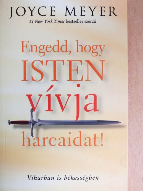 Joyce Meyer - Engedd, hogy Isten vívja harcaidat! [antikvár]