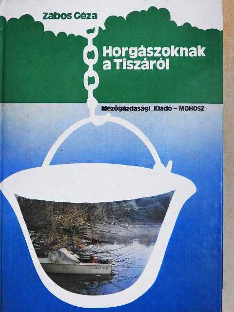 Zabos Géza - Horgászoknak a Tiszáról [antikvár]