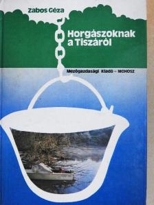 Zabos Géza - Horgászoknak a Tiszáról [antikvár]
