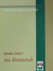 Semjén Zsolt - Ius Resistendi [antikvár]