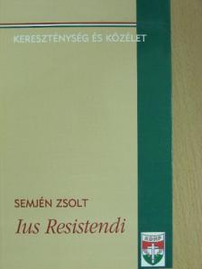 Semjén Zsolt - Ius Resistendi [antikvár]