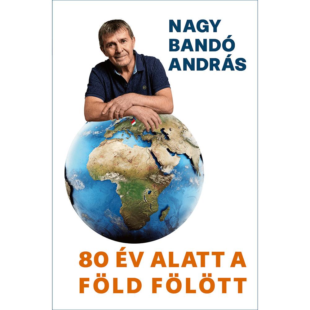 NAGY BANDÓ ANDRÁS - 80 év alatt a Föld fölött
