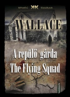Edgar Wallace - A repülő gárda - The Flying Squad [eKönyv: epub, mobi]