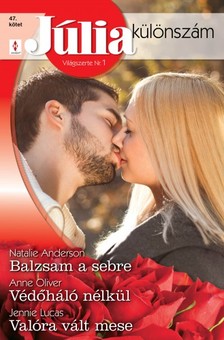Natalie Anderson, Anne Oliver, Jennie Lucas - Júlia különszám 47. kötet (Balzsam a sebre, Védőháló nélkül, Mese felnőtteknek) [eKönyv: epub, mobi]