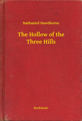 Nathaniel Hawthorne - The Hollow of the Three Hills [eKönyv: epub, mobi]