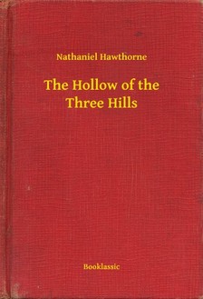 Nathaniel Hawthorne - The Hollow of the Three Hills [eKönyv: epub, mobi]
