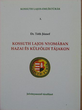 Dr. Tóth József - Kossuth Lajos nyomában hazai és külföldi tájakon [antikvár]