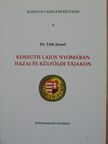 Dr. Tóth József - Kossuth Lajos nyomában hazai és külföldi tájakon [antikvár]