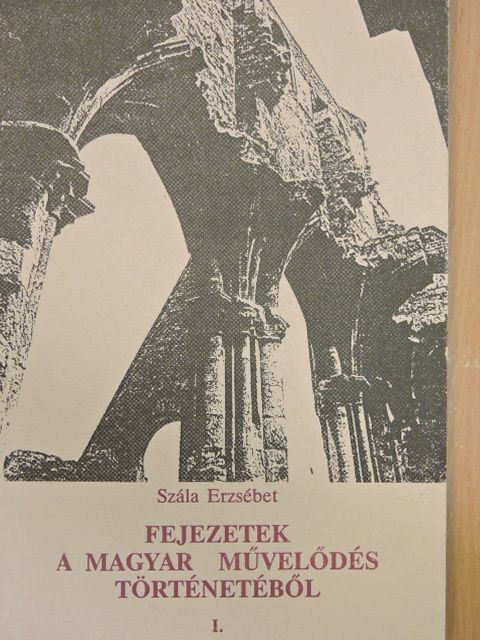 Szála Erzsébet - Fejezetek a magyar művelődés történetéből I. [antikvár]