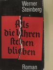 Werner Steinberg - Als die Uhren stehenblieben [antikvár]