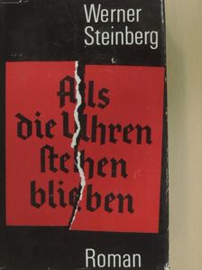 Werner Steinberg - Als die Uhren stehenblieben [antikvár]