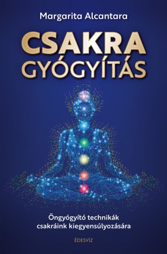 Margarita Alcantara - Csakragyógyítás - Öngyógyító technikák csakráink kiegyensúlyozására [eKönyv: epub, mobi]
