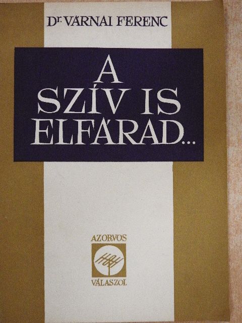 Dr. Várnai Ferenc - A szív is elfárad... [antikvár]