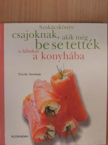 Nicole Seeman - Szakácskönyv csajoknak, akik még be se tették a lábukat a konyhába [antikvár]