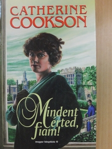 Catherine Cookson - Mindent érted, fiam! [antikvár]