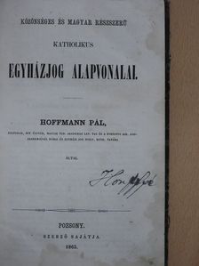 Hoffmann Pál - Közönséges és magyar részszerü katholikus egyházjog alapvonalai [antikvár]