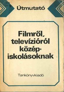 Honffy Pál - Útmutató a "Filmről, televízióról középiskolásoknak" című kézikönyv iskolai felhasználásához [antikvár]