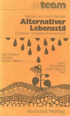 WEIDNER,  ULRICH, WEIDNER, BARBARA - Alternativer Lebensstil - Christsein mit politischem Horizont [antikvár]