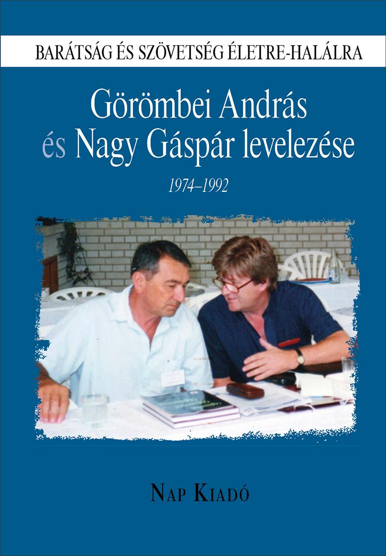 Görömbei András, Nagy Gáspár - Barátság és szövetség életre-halálra. Görömbei András és Nagy Gáspár levelezése, 1974-1992