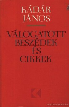 KÁDÁR JÁNOS - Válogatott beszédek és cikkek [antikvár]